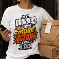 My Doorbell Gets More Action Than I Do - Truth Statement Graphic Tee