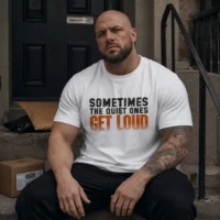 Sometimes The Quiet Ones Get Loud T-Shirt – Bold Statement for Men and Women